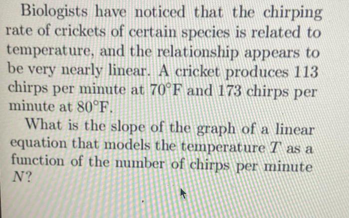 Biologists have noticed that the chirping rate of crickets